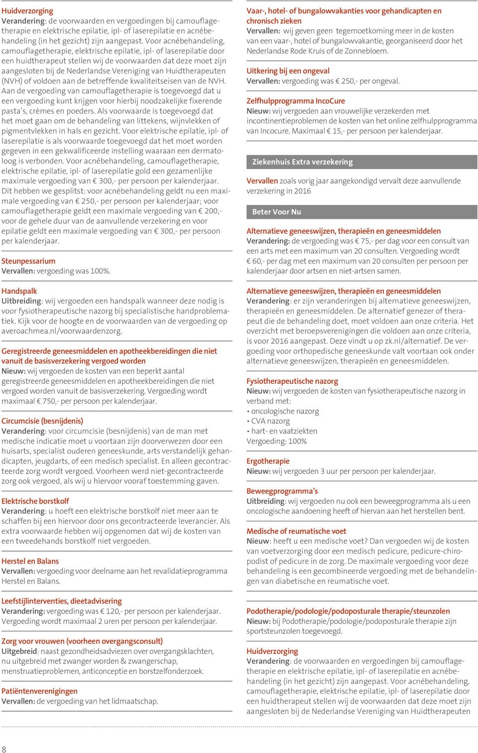 van Huidtherapeuten (NVH) of voldoen aan de betreffende kwaliteitseisen van de NVH.