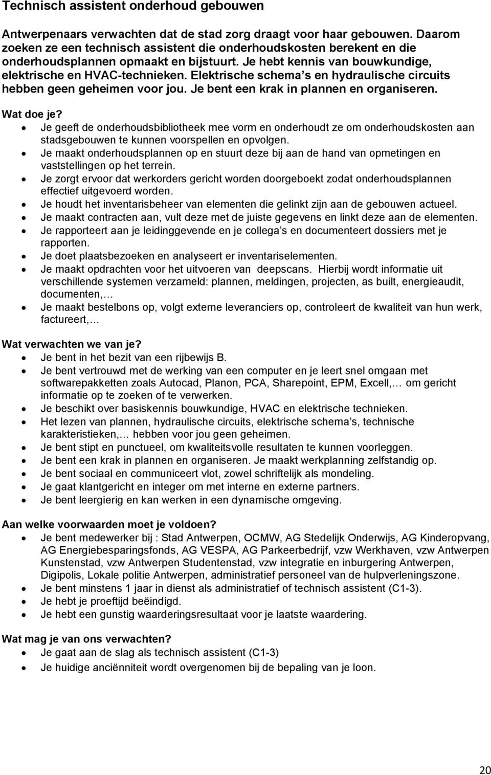 Elektrische schema s en hydraulische circuits hebben geen geheimen voor jou. Je bent een krak in plannen en organiseren.