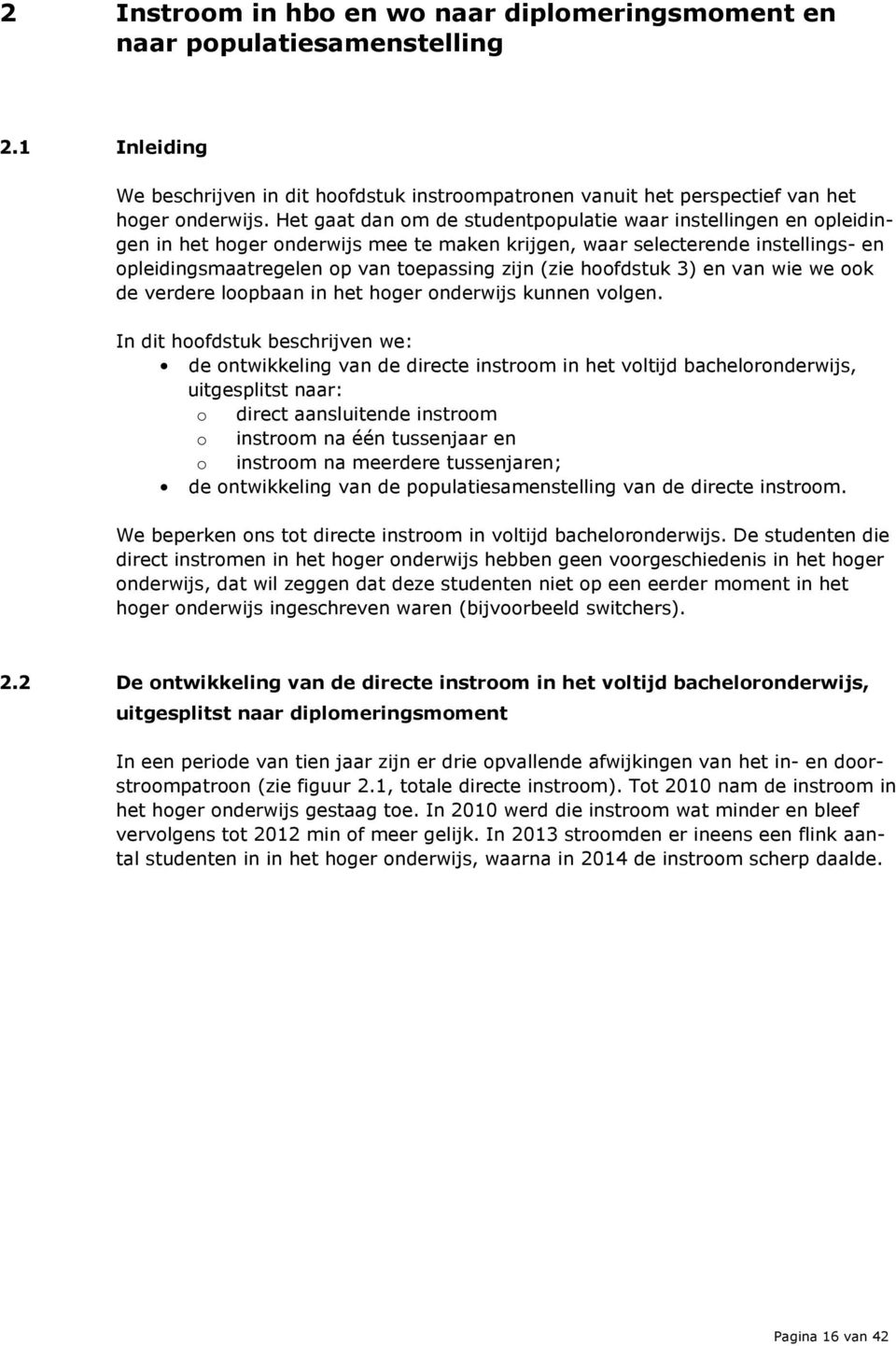 hoofdstuk 3) en van wie we ook de verdere loopbaan in het hoger onderwijs kunnen volgen.