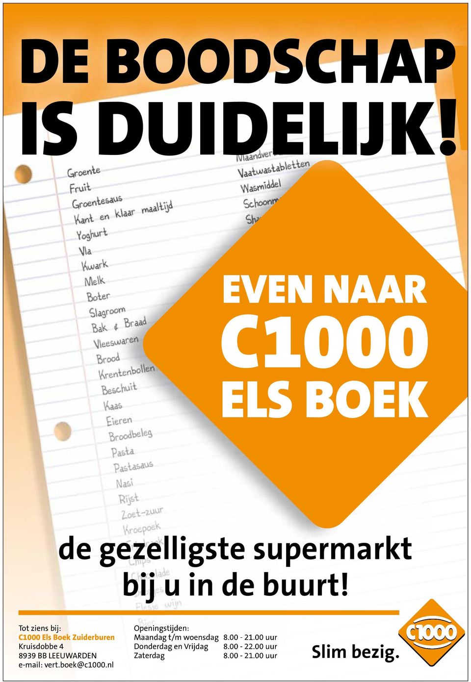 Tot ziens bij: C1000 Els Boek Zuiderburen Kruisdobbe 4 8939 BB LEEUWARDEN e-mail: vert.
