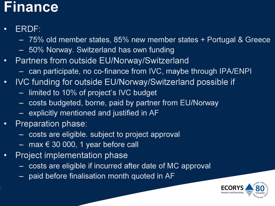 EU/Norway/Switzerland possible if limited to 10% of project s IVC budget costs budgeted, borne, paid by partner from EU/Norway explicitly mentioned and justified
