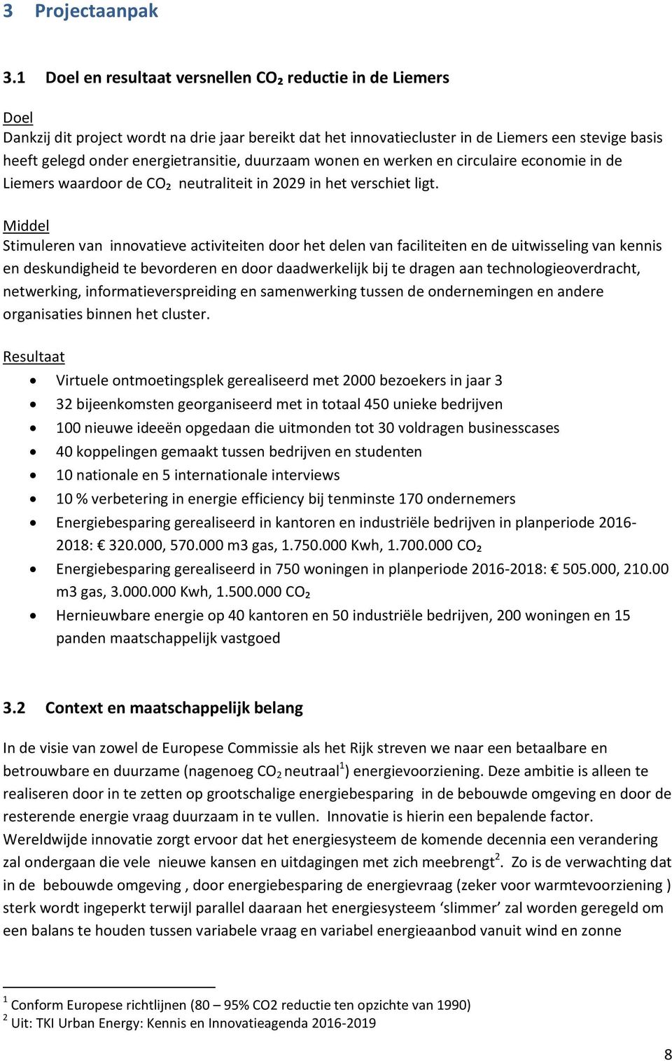 energietransitie, duurzaam wonen en werken en circulaire economie in de Liemers waardoor de CO₂ neutraliteit in 2029 in het verschiet ligt.