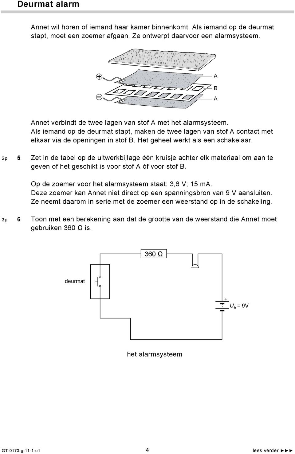 Het geheel werkt als een schakelaar. 2p 5 Zet in de tabel op de uitwerkbijlage één kruisje achter elk materiaal om aan te geven of het geschikt is voor stof A óf voor stof B.