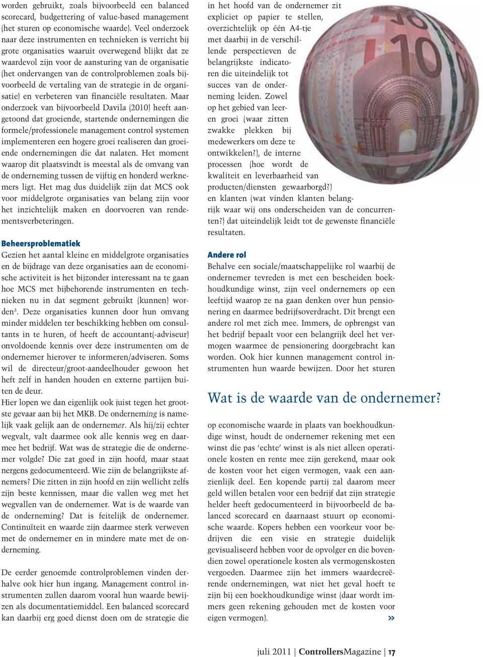 controlproblemen zoals bijvoorbeeld de vertaling van de strategie in de organisatie) en verbeteren van financiële resultaten.