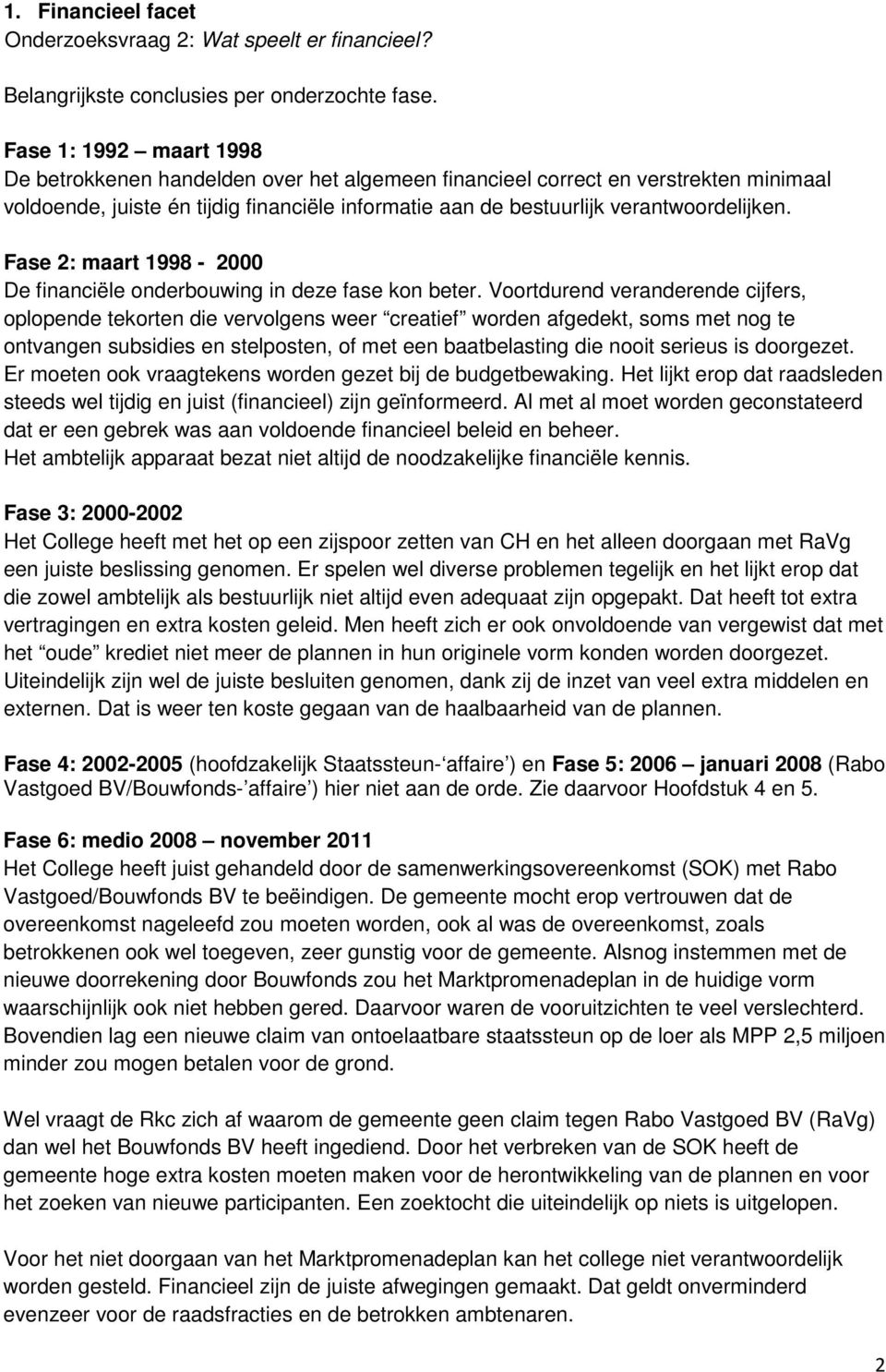 Fase 2: maart 1998-2000 De financiële onderbouwing in deze fase kon beter.