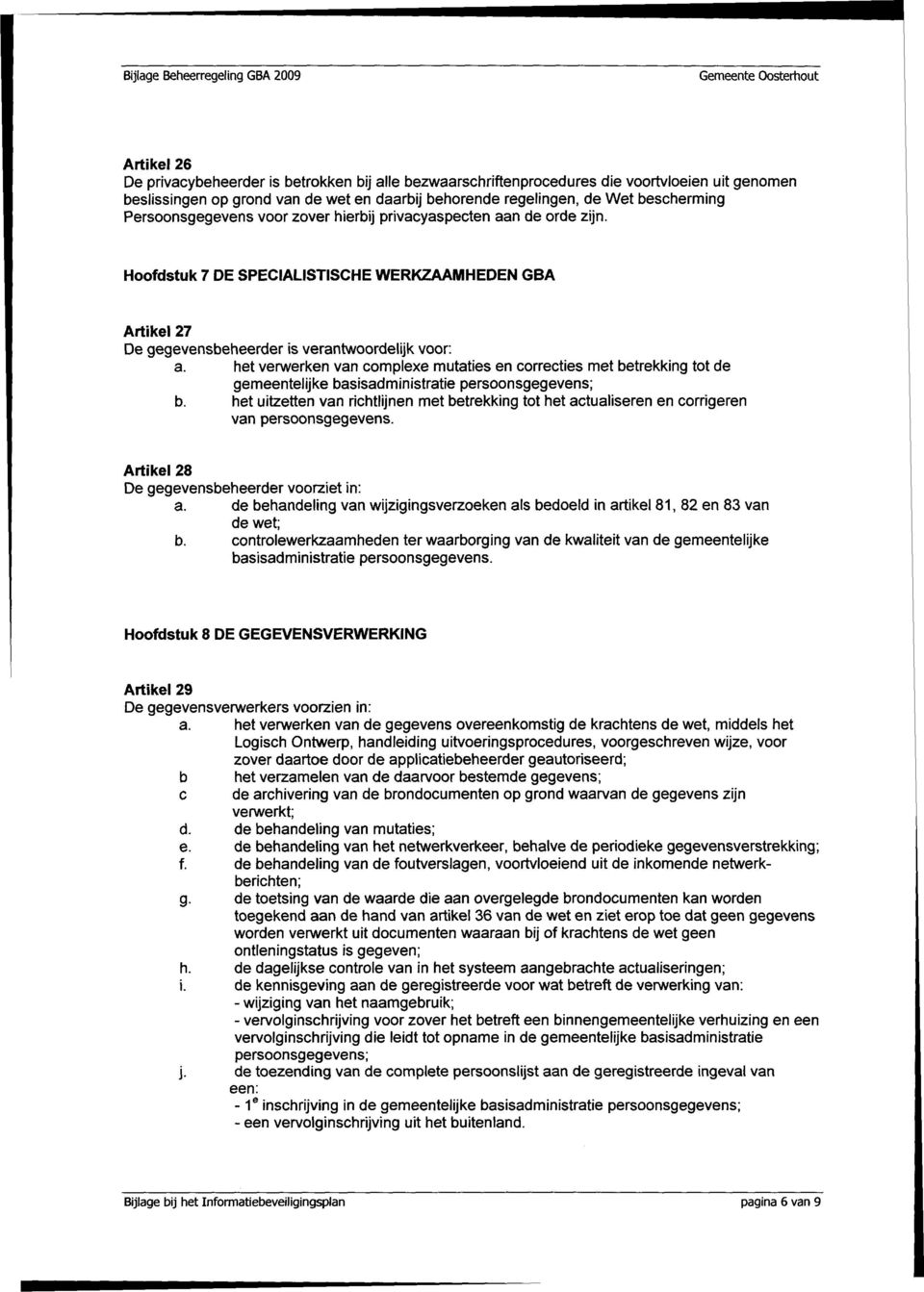 het verwerken van complexe mutaties en correcties met betrekking tot de gemeentelijke basisadministratie persoonsgegevens; b.