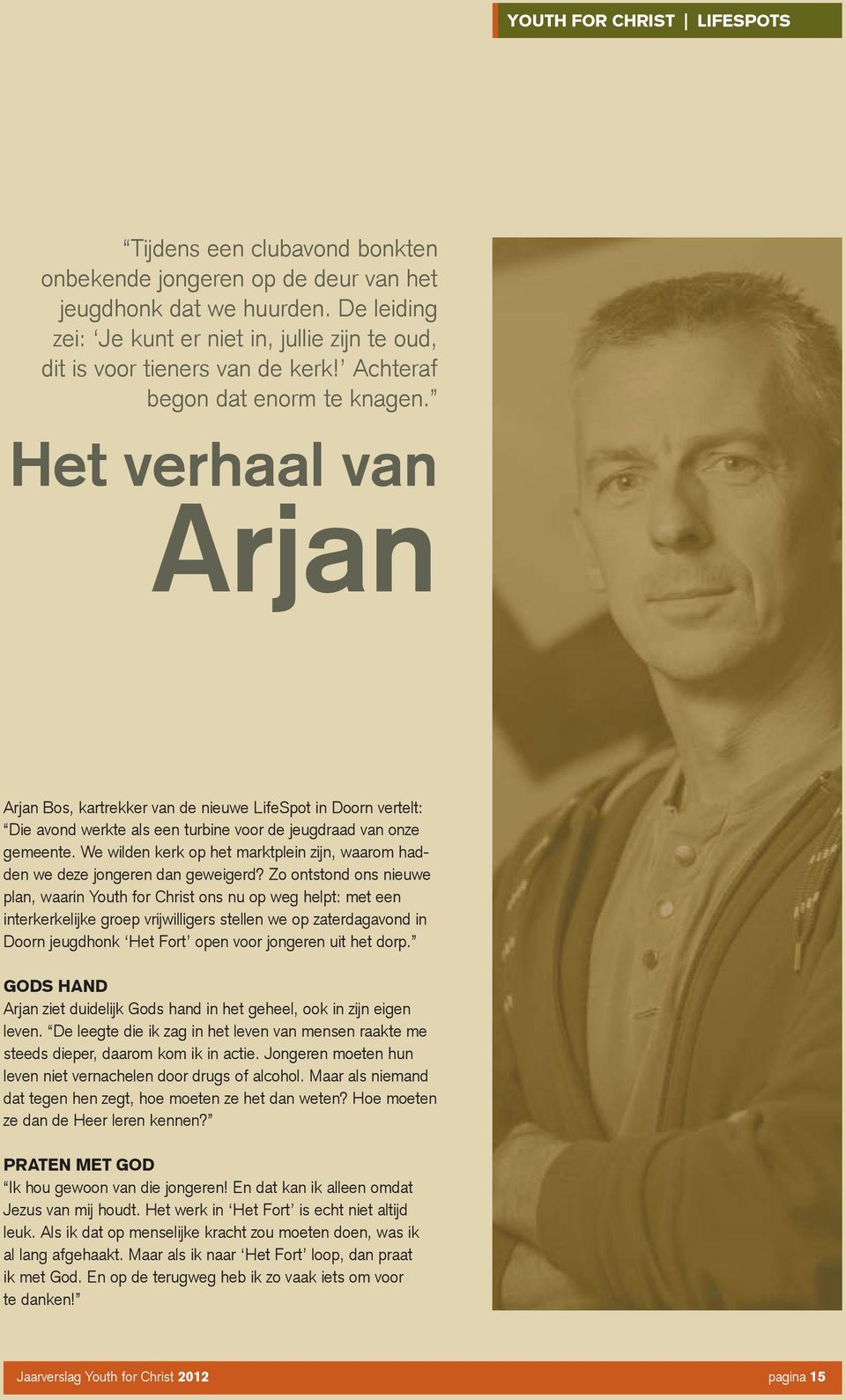 Het verhaal van Arjan Arjan Bos, kartrekker van de nieuwe LifeSpot in Doorn vertelt: Die avond werkte als een turbine voor de jeugdraad van onze gemeente.