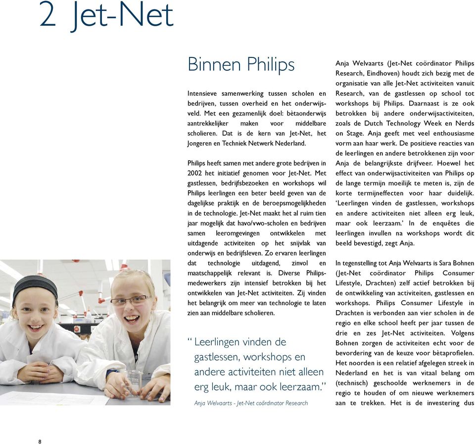 Philips heeft samen met andere grote bedrijven in 2002 het initiatief genomen voor Jet-Net.