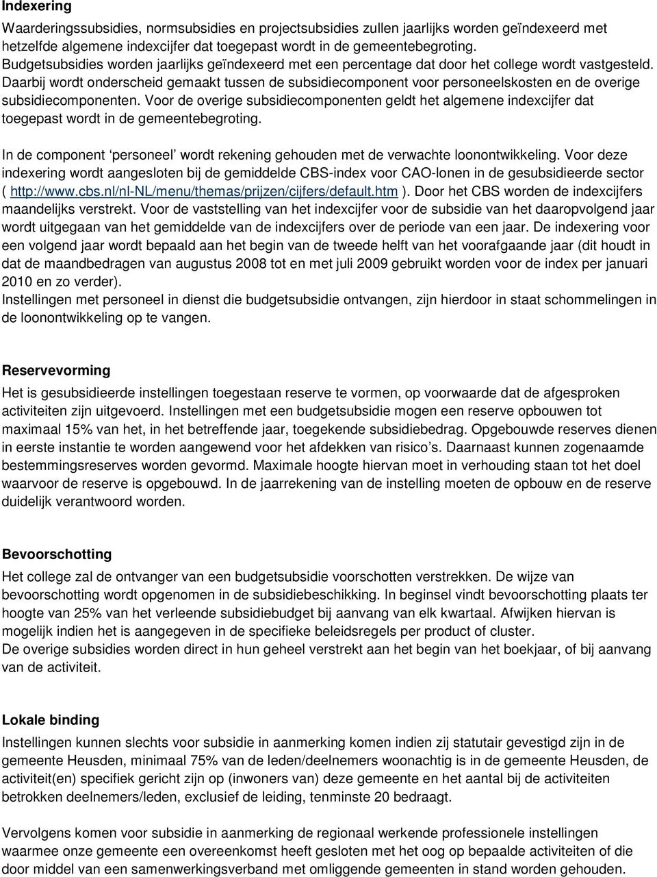 Daarbij wordt onderscheid gemaakt tussen de subsidiecomponent voor personeelskosten en de overige subsidiecomponenten.