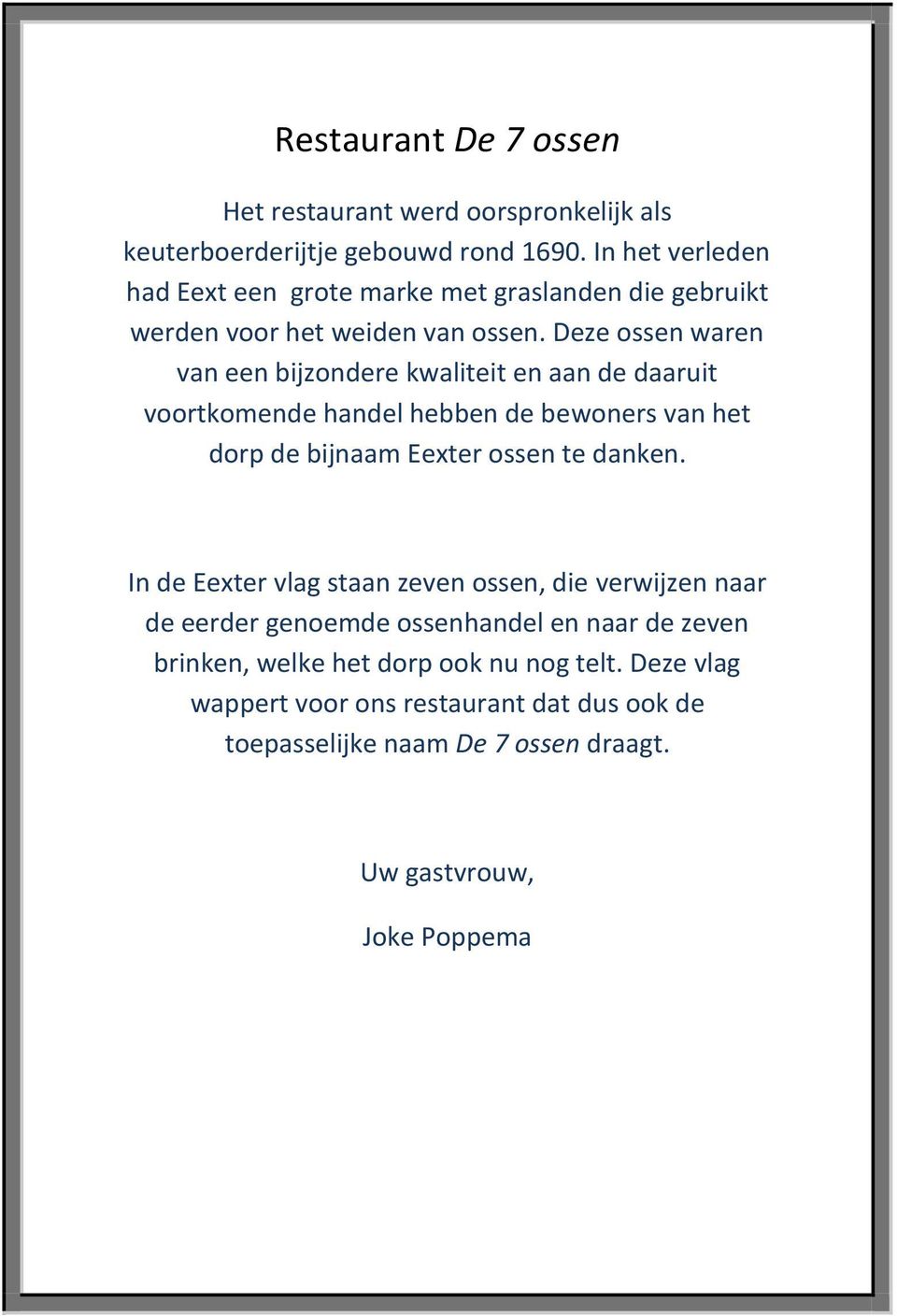 Deze ossen waren van een bijzondere kwaliteit en aan de daaruit voortkomende handel hebben de bewoners van het dorp de bijnaam Eexter ossen te danken.