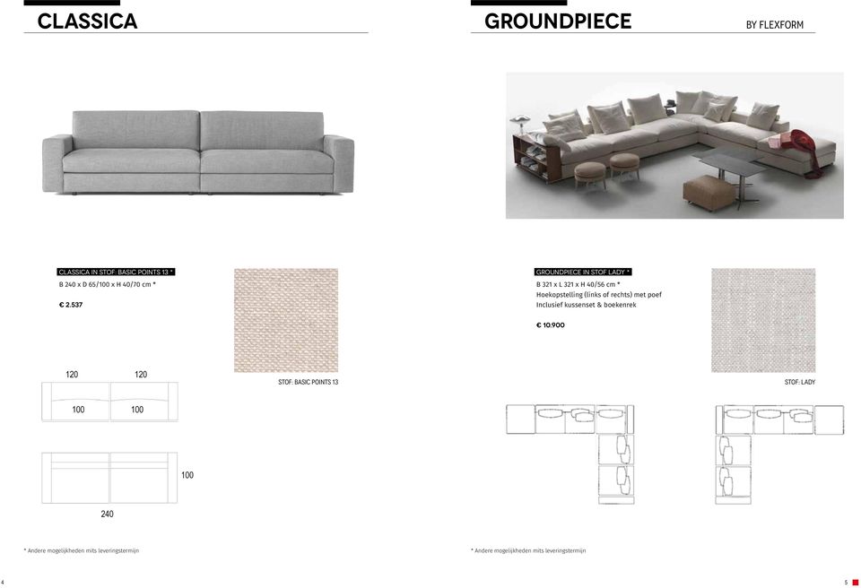 537 B 321 x L 321 x H 40/56 cm B 321 x L 321 x H 40/56 cm * Hoekopstelling (links of rechts) met poef Inclusief kussenset & boekenrek Hoekopstelling (links of rechts) met poef 10.