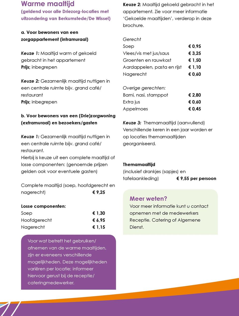 grand café/ restaurant Prijs; inbegrepen b. Voor bewoners van een (Drie)zorgwoning (extramuraal) en bezoekers/gasten Keuze 1: Gezamenlijk maaltijd nuttigen in een centrale ruimte bijv.