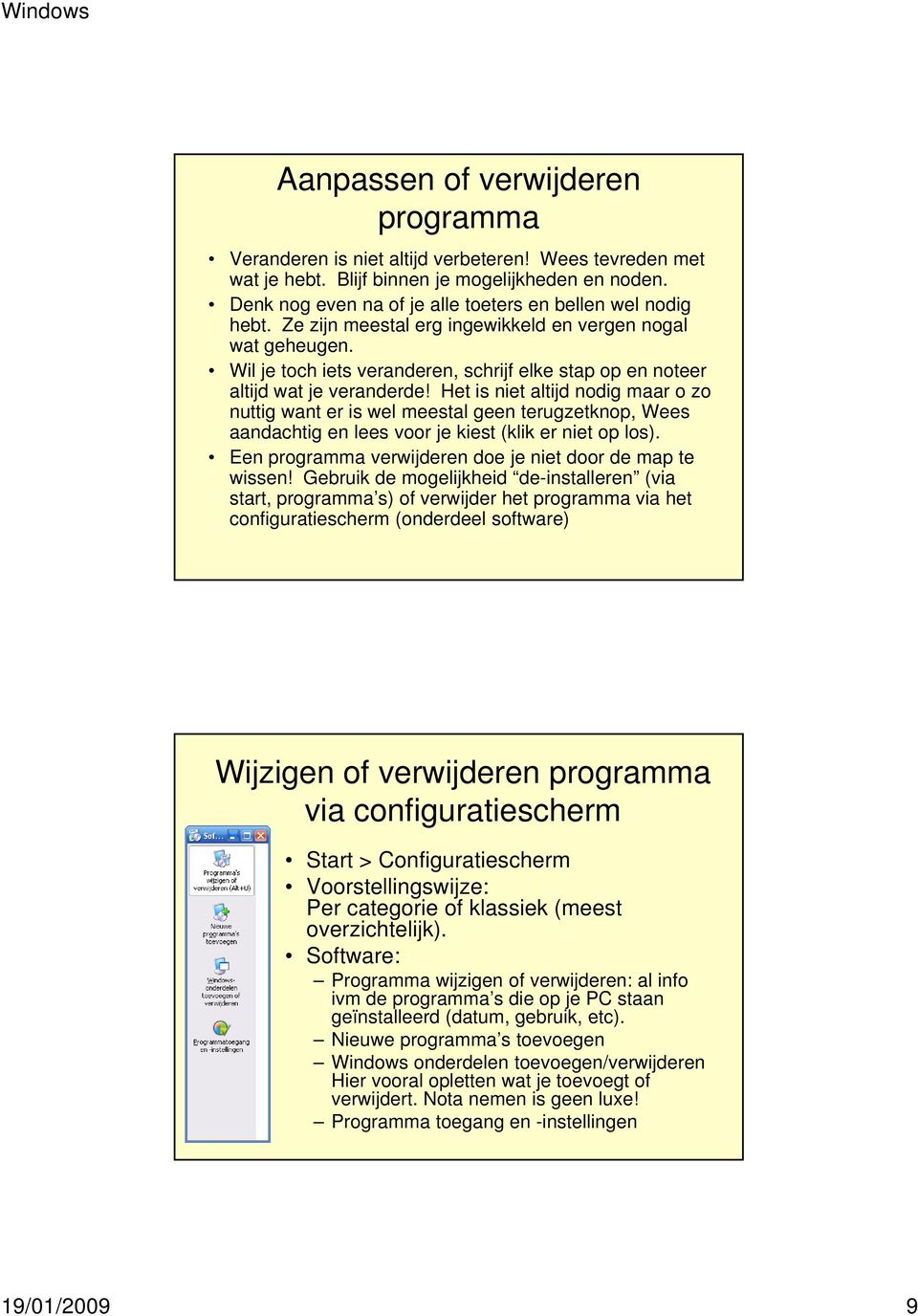 Wil je toch iets veranderen, schrijf elke stap op en noteer altijd wat je veranderde!