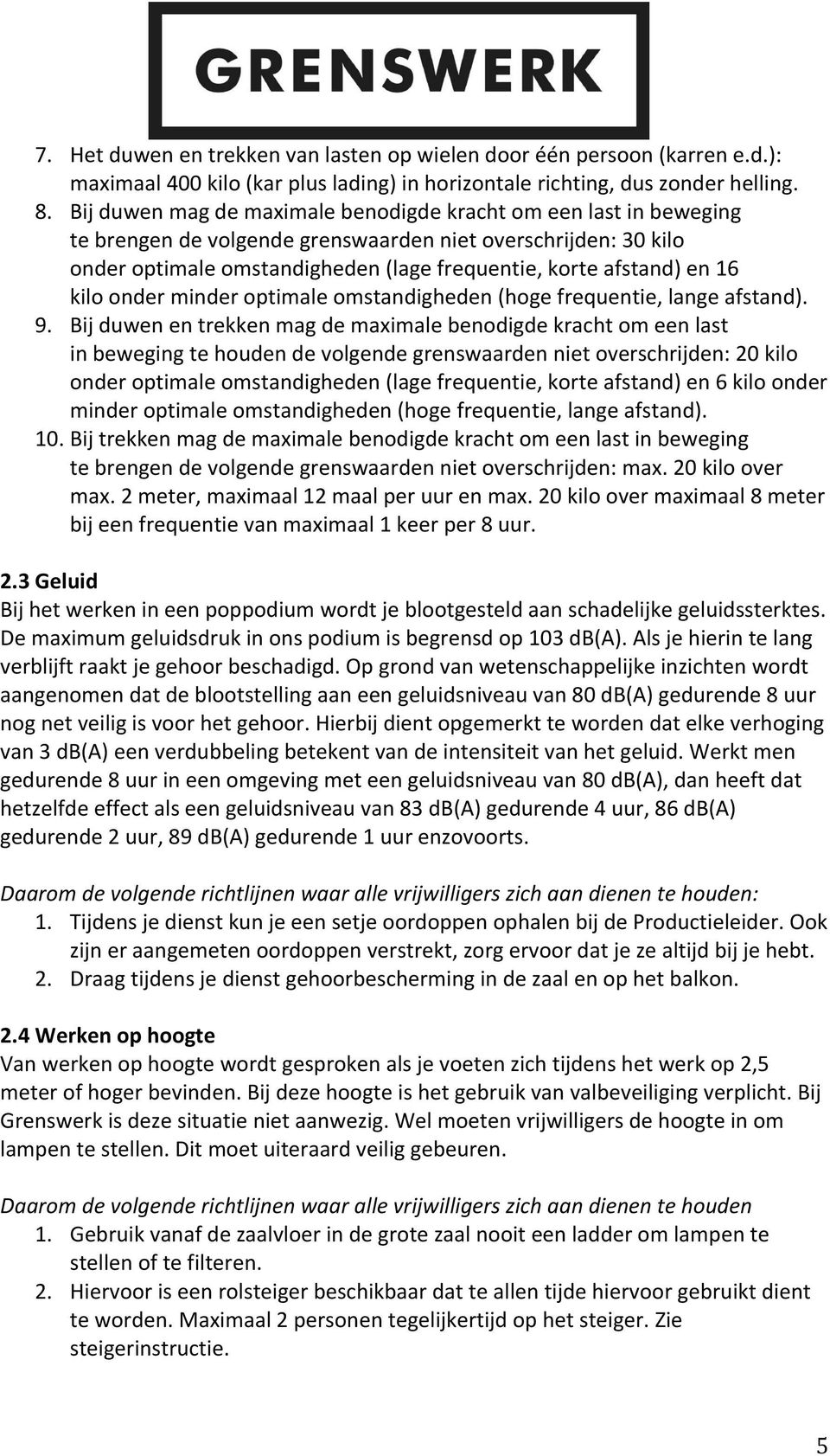 kilo onder minder optimale omstandigheden (hoge frequentie, lange afstand). 9.