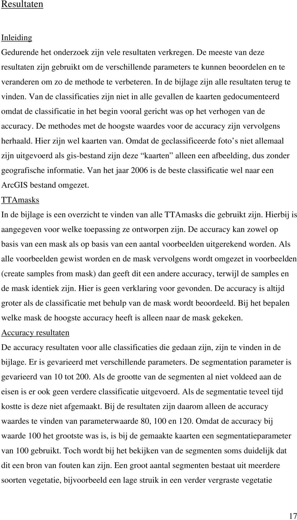 Van de classificaties zijn niet in alle gevallen de kaarten gedocumenteerd omdat de classificatie in het begin vooral gericht was op het verhogen van de accuracy.