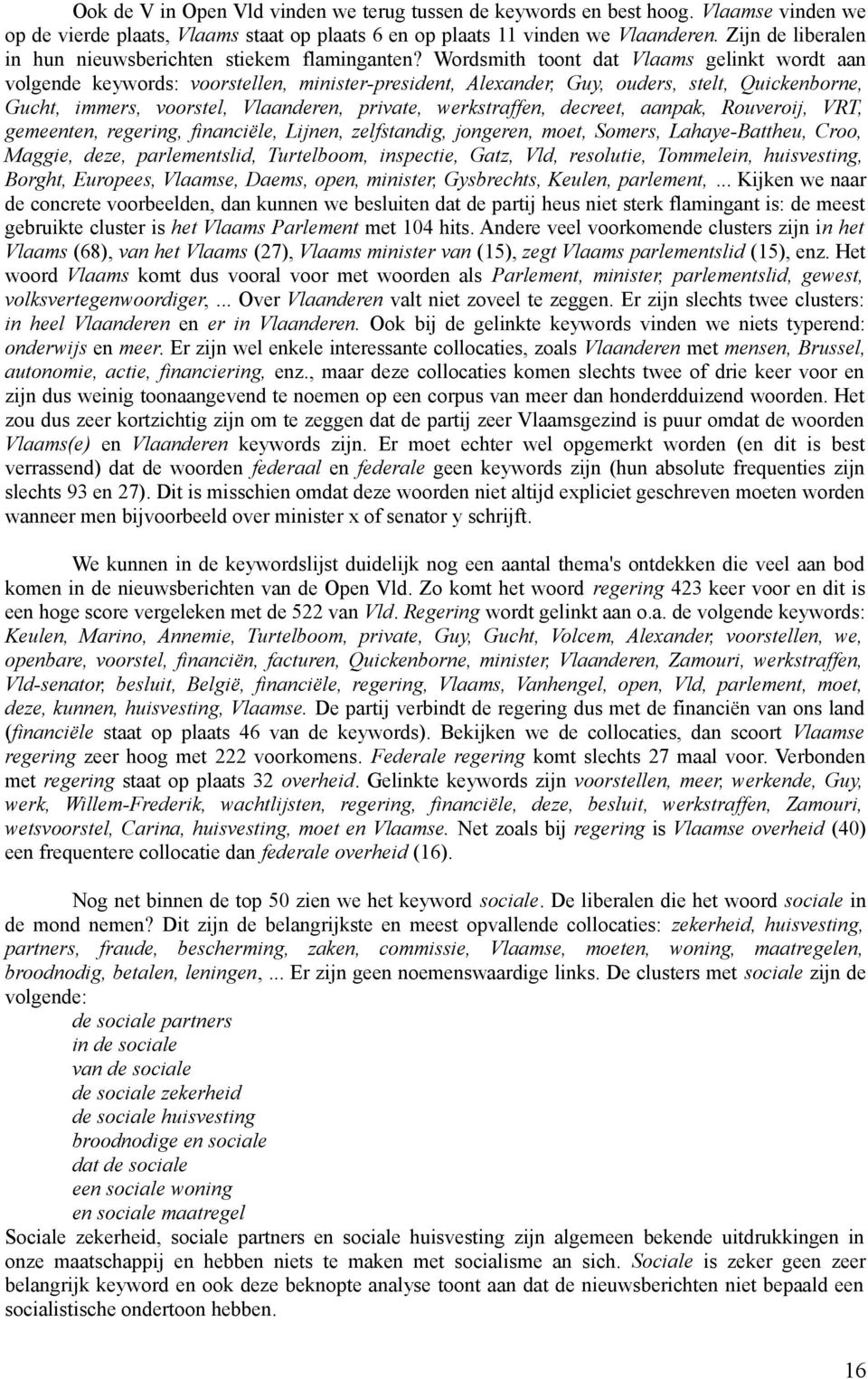 Wordsmith toont dat Vlaams gelinkt wordt aan volgende keywords: voorstellen, minister-president, Alexander, Guy, ouders, stelt, Quickenborne, Gucht, immers, voorstel, Vlaanderen, private,