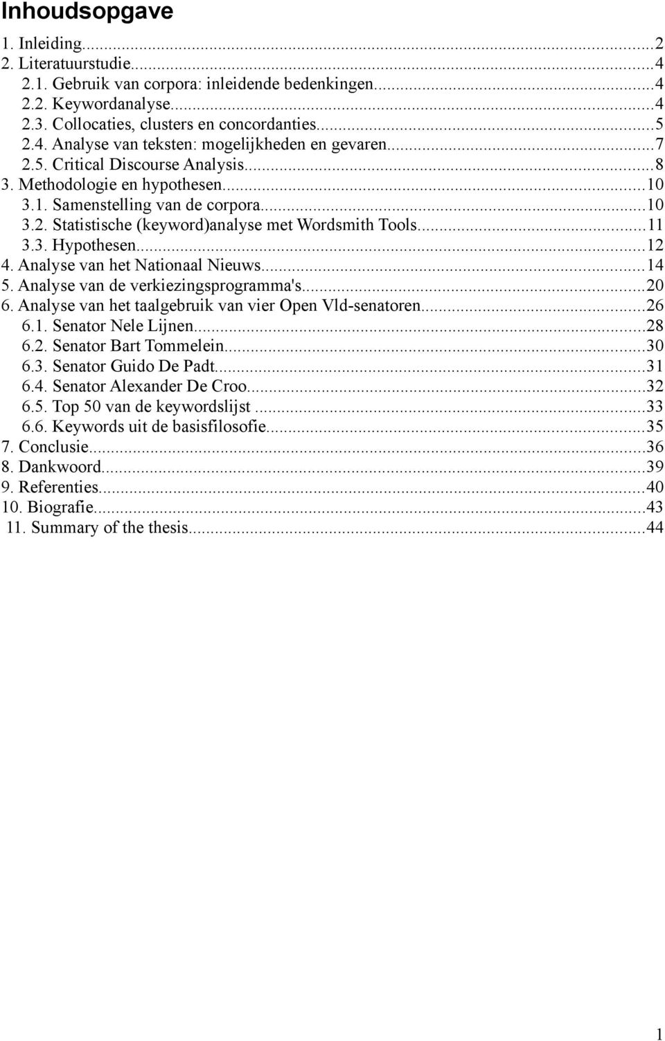 Analyse van het ationaal ieuws...14 5. Analyse van de verkiezingsprogramma's...20 6. Analyse van het taalgebruik van vier Open Vld-senatoren...26 6.1. Senator ele Lijnen...28 6.2. Senator Bart Tommelein.