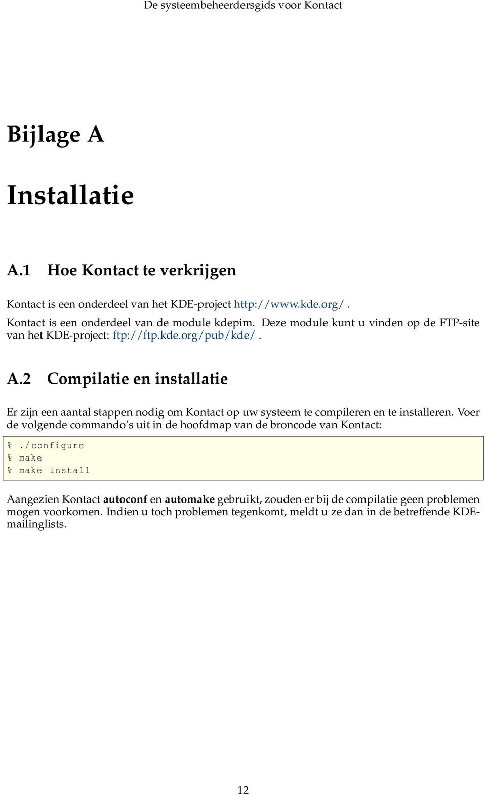 2 Compilatie en installatie Er zijn een aantal stappen nodig om Kontact op uw systeem te compileren en te installeren.