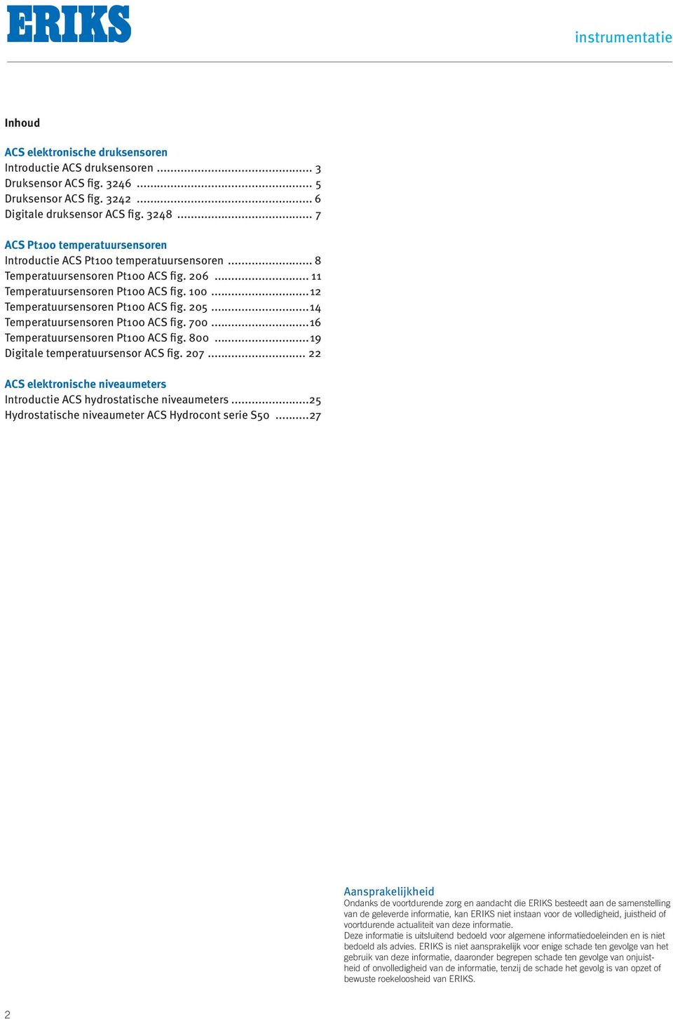 ..12 Temperatuursensoren Pt100 ACS fig. 205...14 Temperatuursensoren Pt100 ACS fig. 700...16 Temperatuursensoren Pt100 ACS fig. 800...19 Digitale temperatuursensor ACS fig. 207.