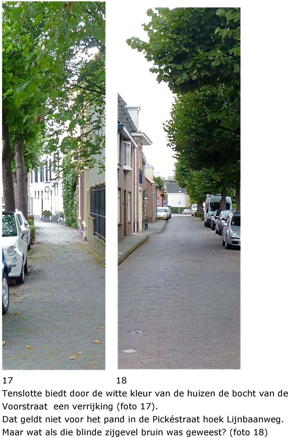 Dat geldt niet voor het pand in de Pickéstraat hoek