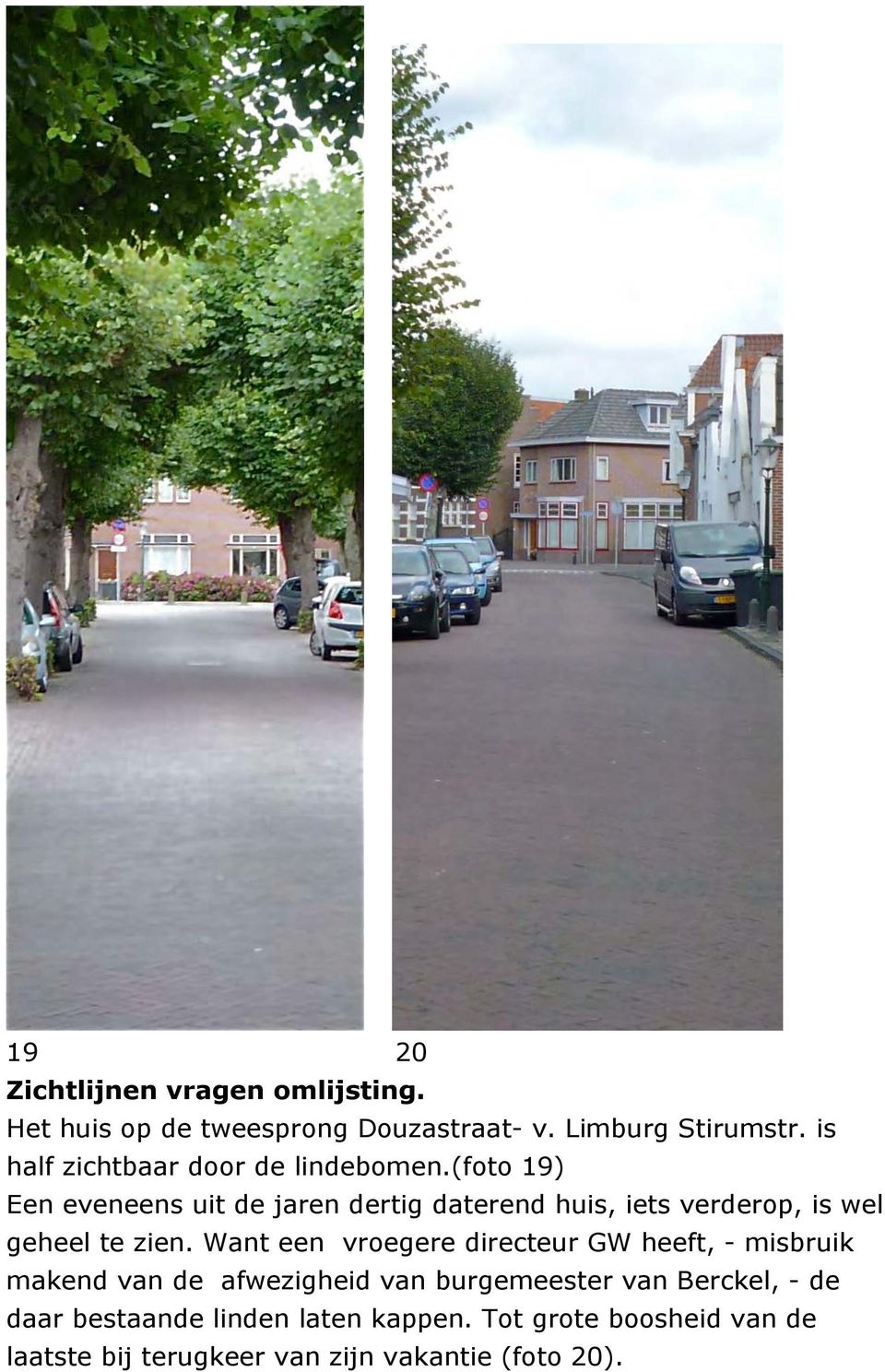 (foto 19) Een eveneens uit de jaren dertig daterend huis, iets verderop, is wel geheel te zien.