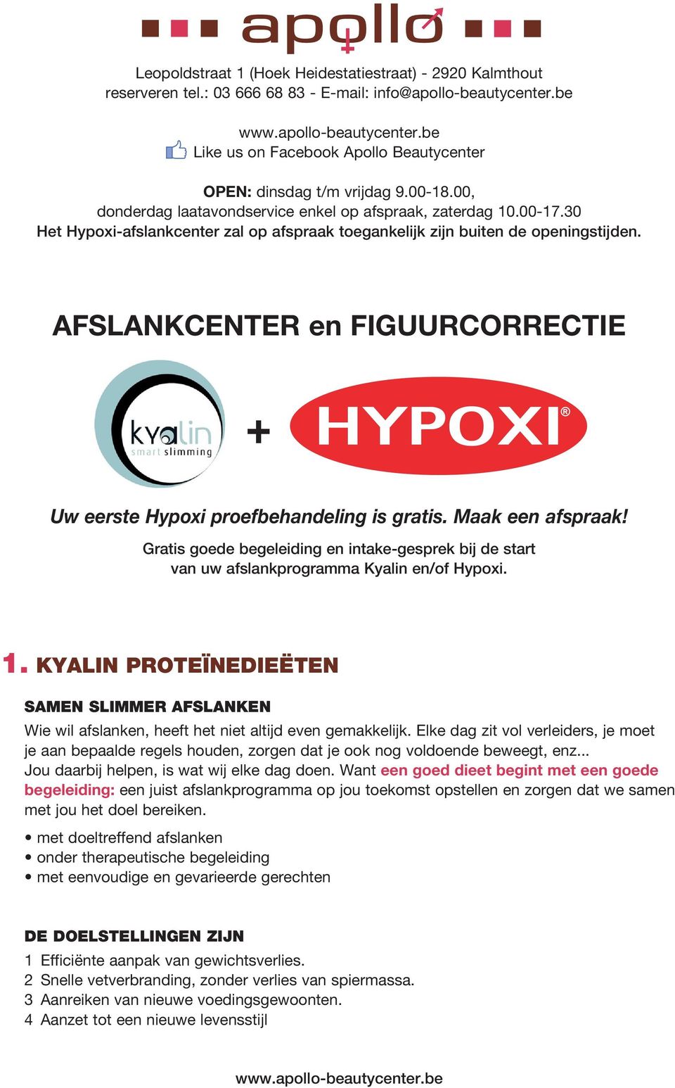 AFSLANKCENTER en figuurcorrectie + Uw eerste Hypoxi proefbehandeling is gratis. Maak een afspraak! Gratis goede begeleiding en intake-gesprek bij de start van uw afslankprogramma Kyalin en/of Hypoxi.