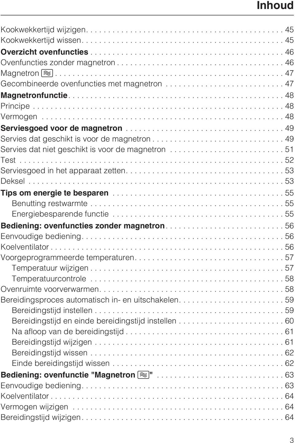 ..52 Serviesgoed in het apparaat zetten....53 Deksel...53 Tips om energie te besparen...55 Benutting restwarmte...55 Energiebesparende functie...55 Bediening: ovenfuncties zonder magnetron.