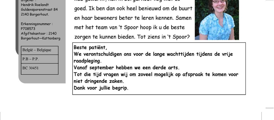 Tot ziens in t Spoor? Beste patiënt, We verontschuldigen ons voor de lange wachttijden tijdens de vrije raadpleging. Vanaf september hebben we een derde arts.