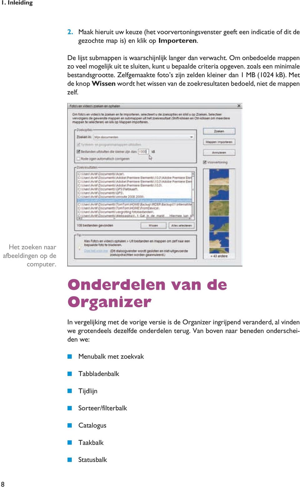 Met de knop Wissen wordt het wissen van de zoekresultaten bedoeld, niet de mappen zelf. Het zoeken naar afbeeldingen op de computer.