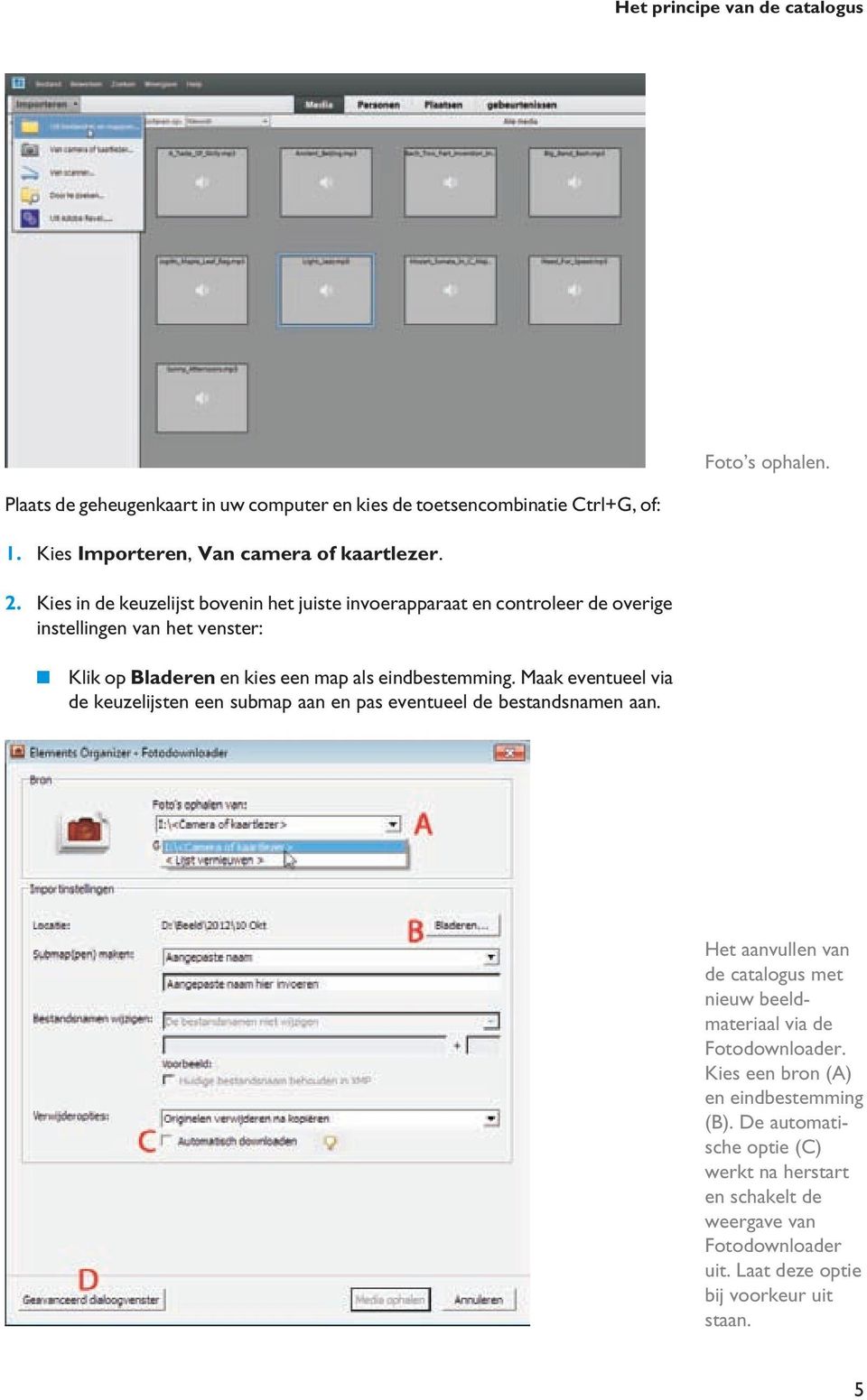 Klik op Bladeren en kies een map als eindbestemming. Maak eventueel via de keuzelijsten een submap aan en pas eventueel de bestandsnamen aan.