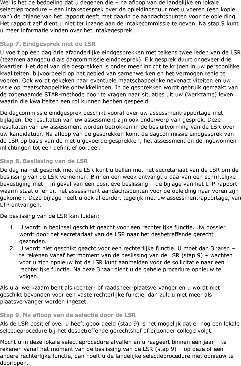 Eindgesprek met de LSR U voert op één dag drie afzonderlijke eindgesprekken met telkens twee leden van de LSR (tezamen aangeduid als dagcommissie eindgesprek).