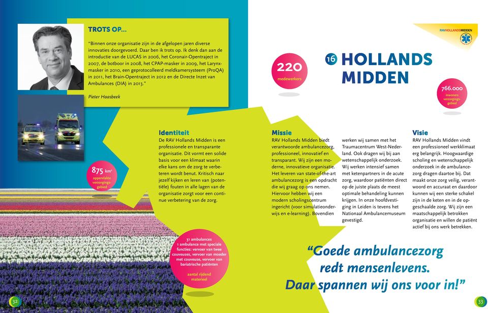 (ProQA) in 2011, het Brain-Opentraject in 2012 en de Directe Inzet van Ambulances (DIA) in 2013. Pieter Haasbeek 220 16 HOLLANDS MIDDEN 766.