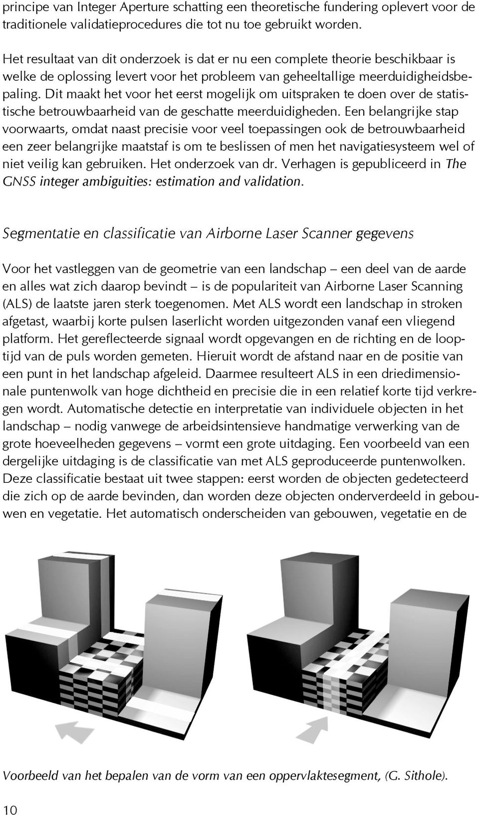 Dit maakt het voor het eerst mogelijk om uitspraken te doen over de statistische betrouwbaarheid van de geschatte meerduidigheden.