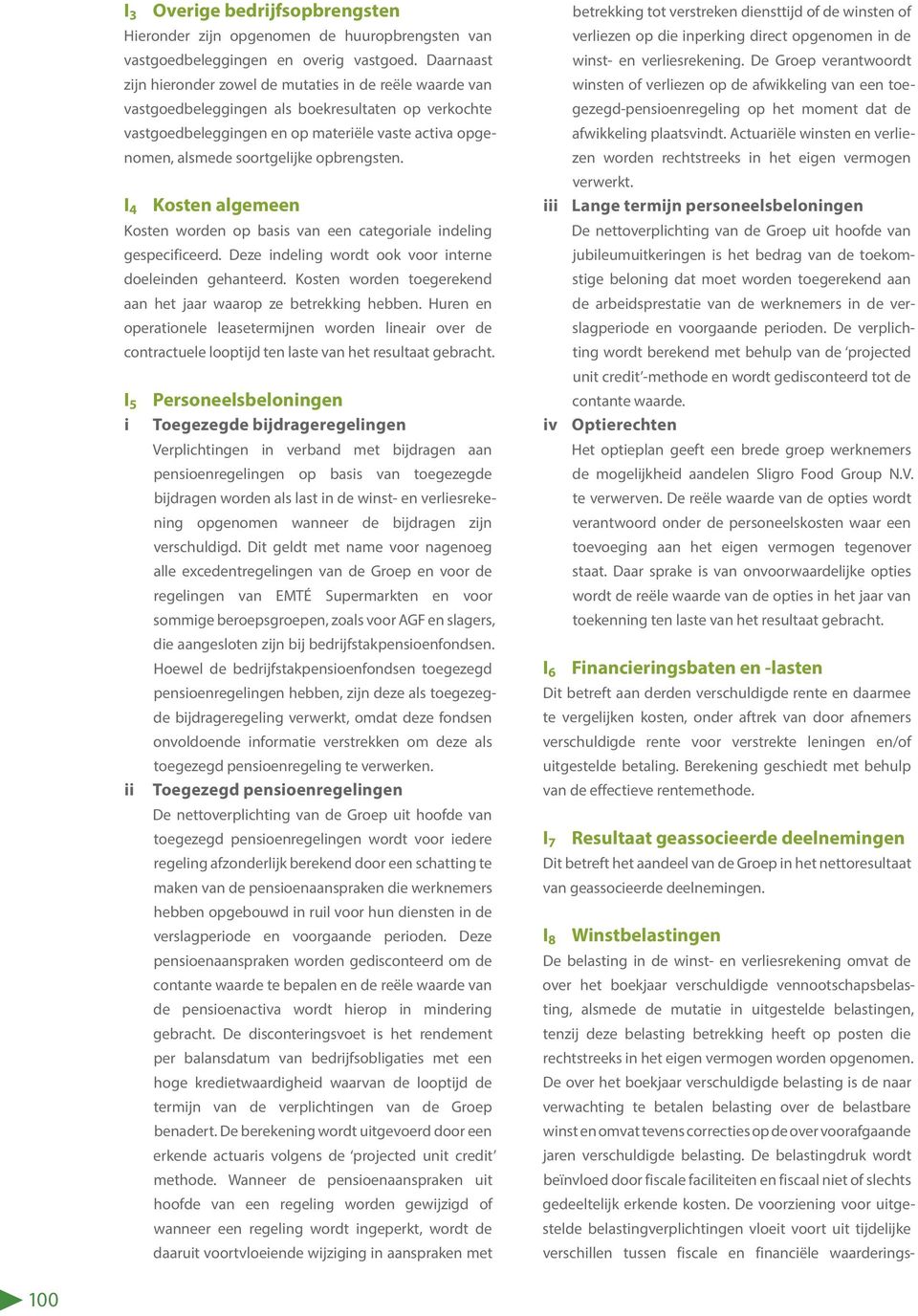 soortgelijke opbrengsten. I 4 Kosten algemeen Kosten worden op basis van een categoriale indeling gespeci ficeerd. Deze indeling wordt ook voor interne doeleinden gehanteerd.