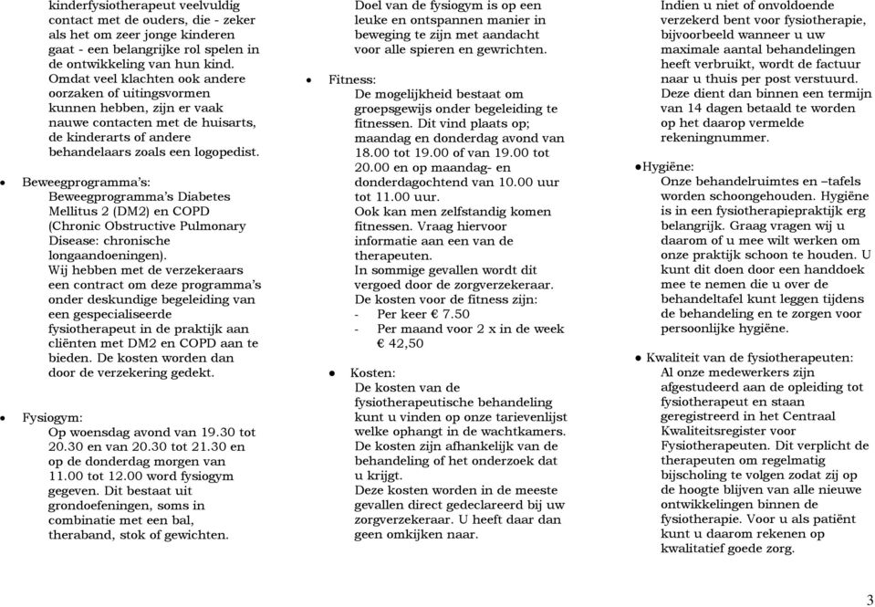 Beweegprogramma s: Beweegprogramma s Diabetes Mellitus 2 (DM2) en COPD (Chronic Obstructive Pulmonary Disease: chronische longaandoeningen).