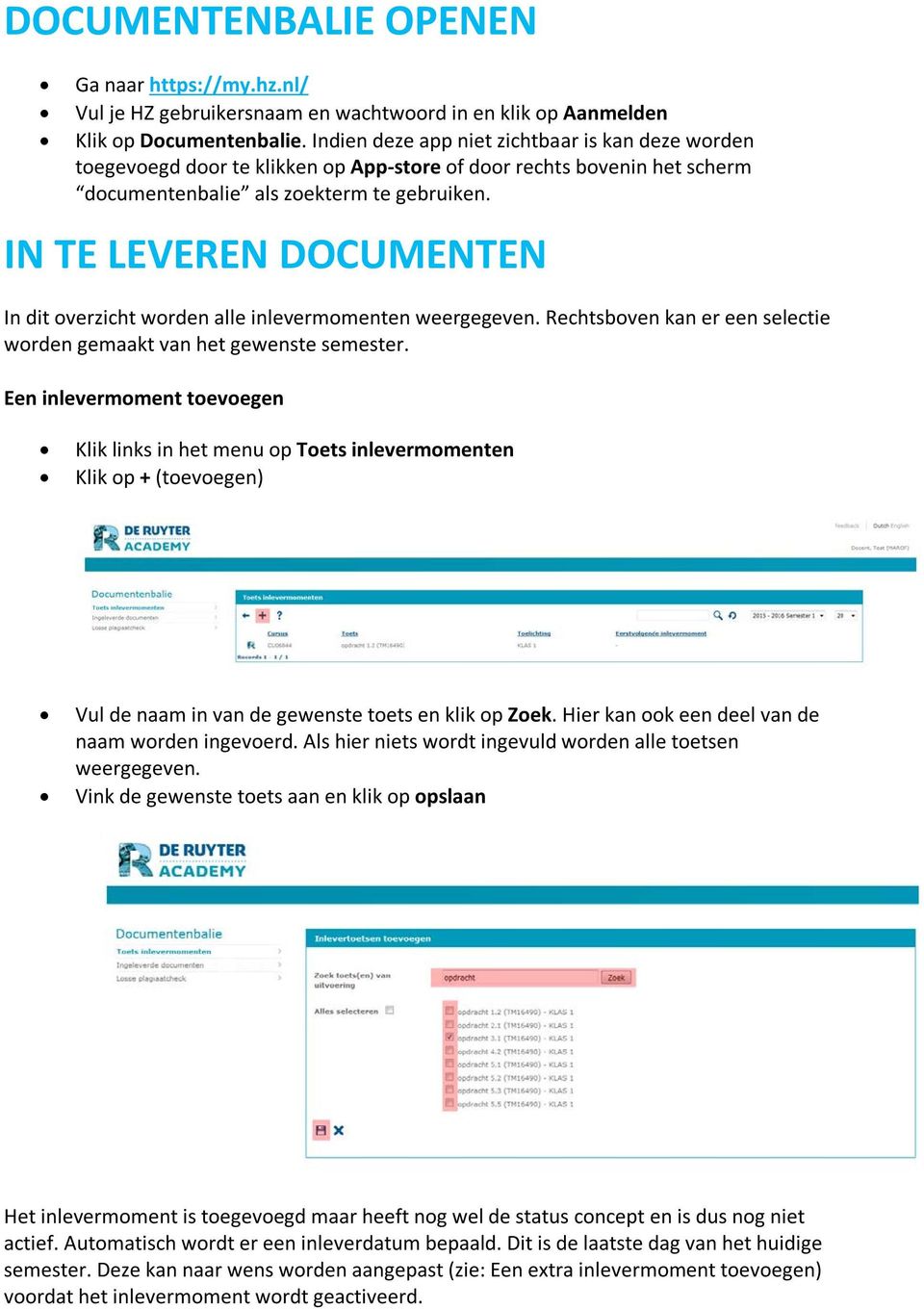 IN TE LEVEREN DOCUMENTEN In dit overzicht worden alle inlevermomenten weergegeven. Rechtsboven kan er een selectie worden gemaakt van het gewenste semester.