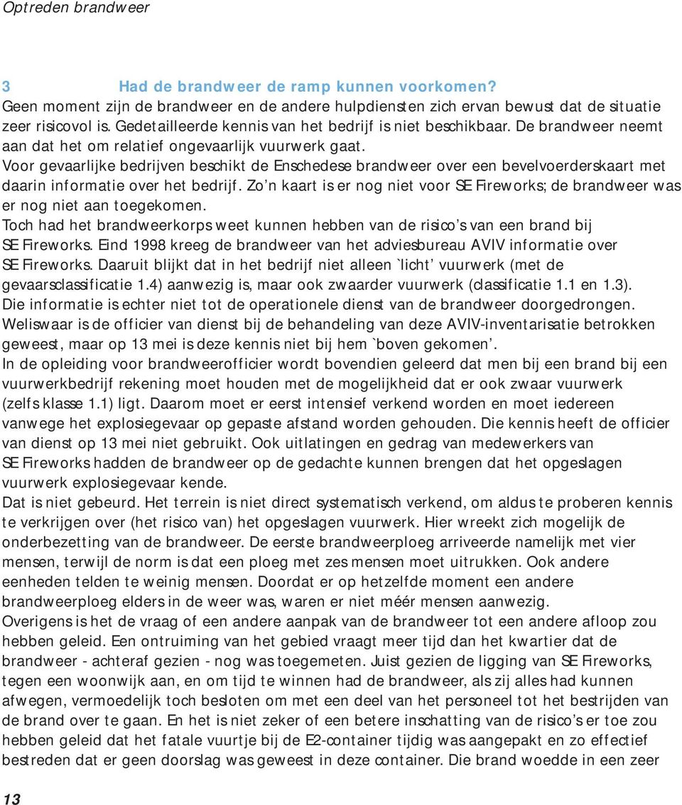 Voor gevaarlijke bedrijven beschikt de Enschedese brandweer over een bevelvoerderskaart met daarin informatie over het bedrijf.