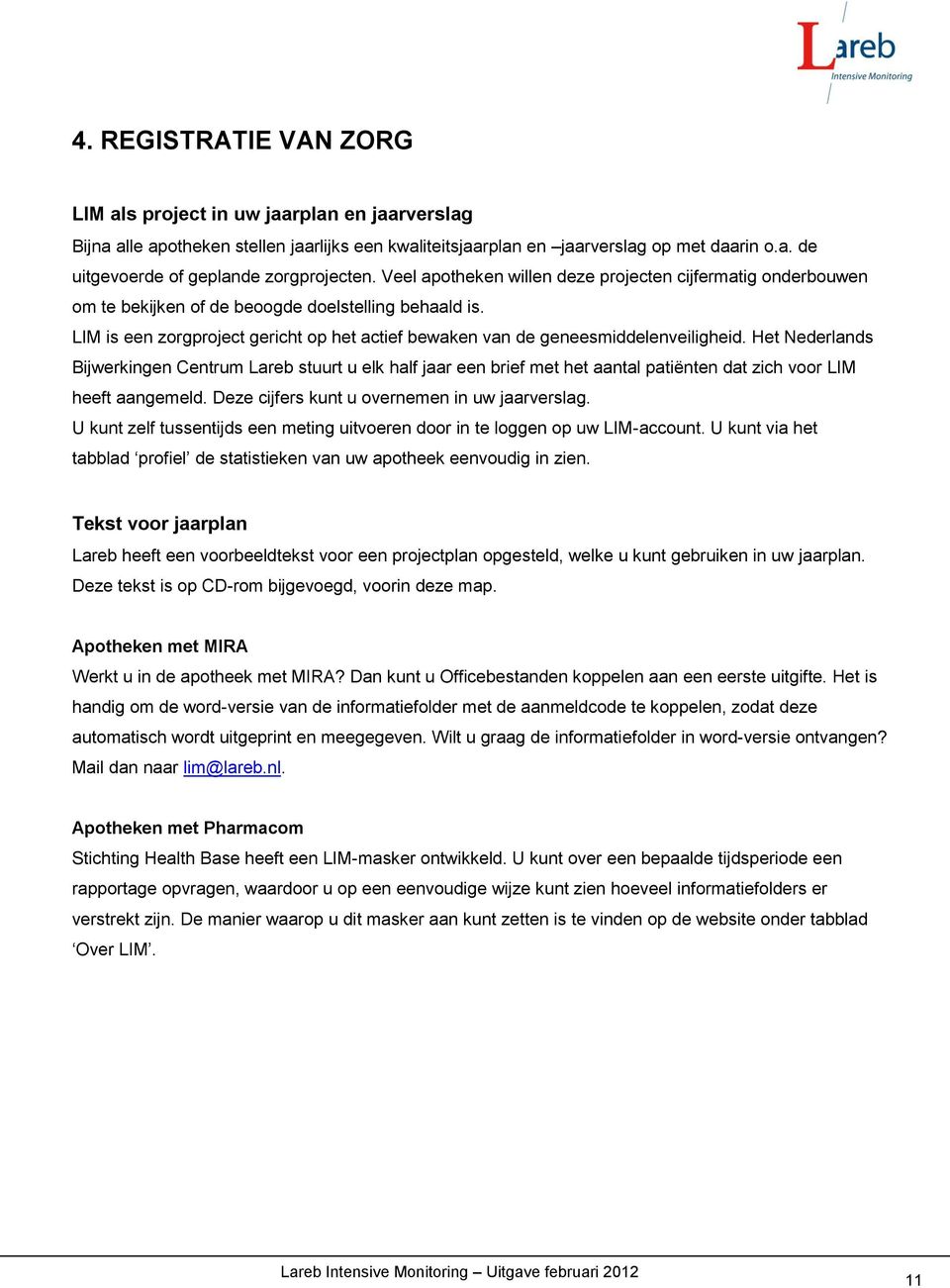 Het Nederlands Bijwerkingen Centrum Lareb stuurt u elk half jaar een brief met het aantal patiënten dat zich voor LIM heeft aangemeld. Deze cijfers kunt u overnemen in uw jaarverslag.