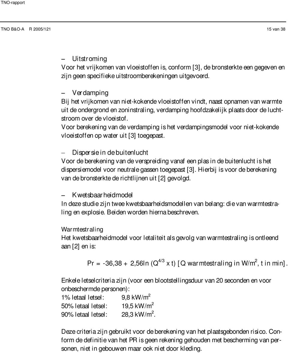 Voor berekening van de verdamping is het verdampingsmodel voor niet-kokende vloeistoffen op water uit [3] toegepast.