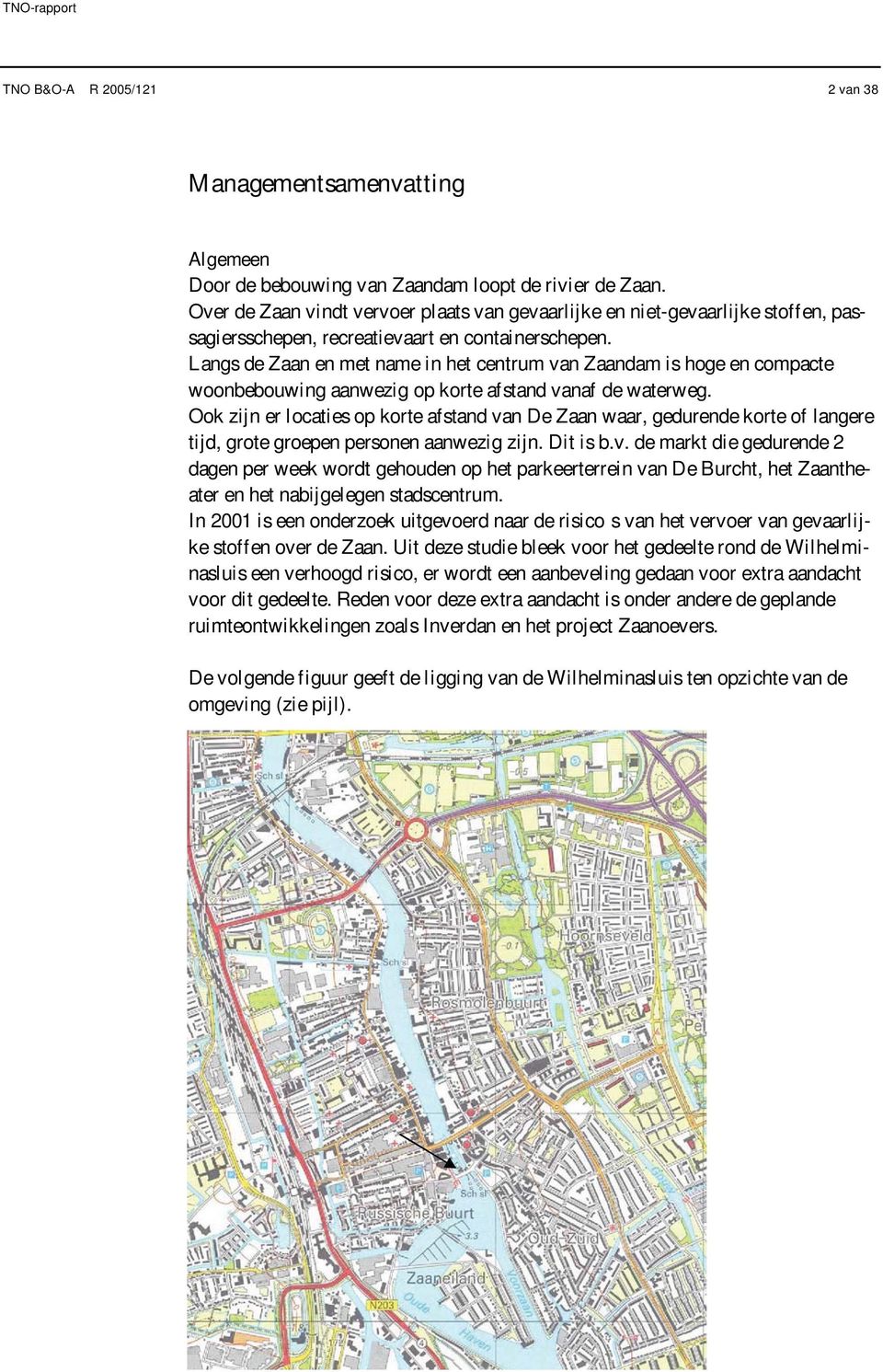 Langs de Zaan en met name in het centrum van Zaandam is hoge en compacte woonbebouwing aanwezig op korte afstand vanaf de waterweg.