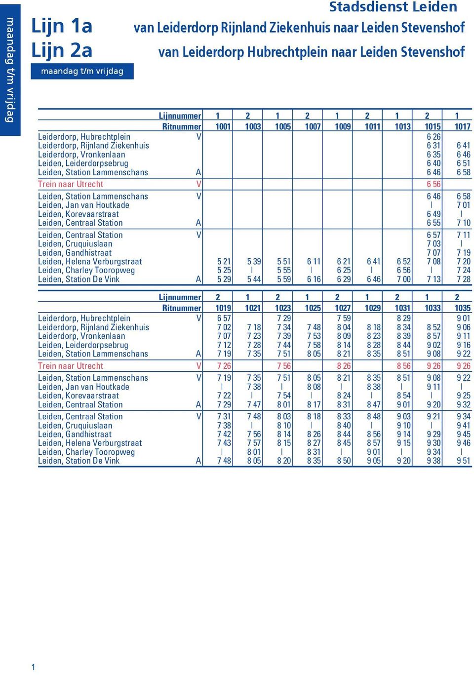 Lammenschans A 6 46 6 58 Trein naar Utrecht V 6 56 Leiden, Station Lammenschans V 6 46 6 58 Leiden, Jan van Houtkade 7 01 Leiden, Korevaarstraat 6 49 Leiden, Centraal Station A 6 55 7 10 Leiden,