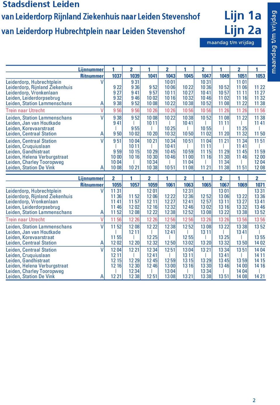 57 10 11 10 27 10 41 10 57 11 11 11 27 Leiden, Leiderdorpsebrug 9 32 9 46 10 02 10 16 10 32 10 46 11 02 11 16 11 32 Leiden, Station Lammenschans A 9 38 9 52 10 08 10 22 10 38 10 52 11 08 11 22 11 38