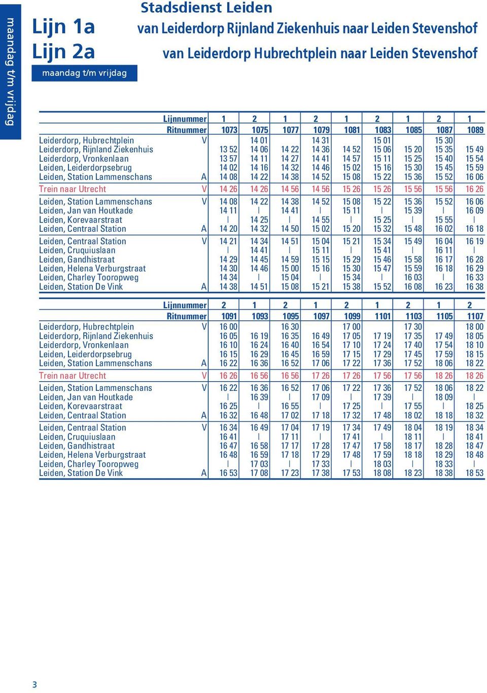 14 11 14 27 14 41 14 57 15 11 15 25 15 40 15 54 Leiden, Leiderdorpsebrug 14 02 14 16 14 32 14 46 15 02 15 16 15 30 15 45 15 59 Leiden, Station Lammenschans A 14 08 14 22 14 38 14 52 15 08 15 22 15 36
