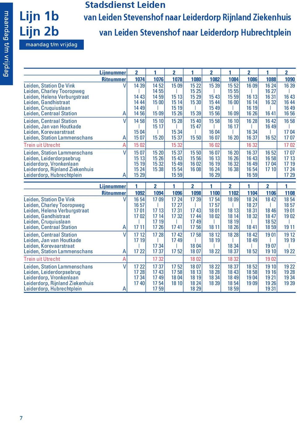59 15 13 15 29 15 43 15 59 16 13 16 31 16 43 Leiden, Gandhistraat 14 44 15 00 15 14 15 30 15 44 16 00 16 14 16 32 16 44 Leiden, Cruquiuslaan 14 49 15 19 15 49 16 19 16 49 Leiden, Centraal Station A