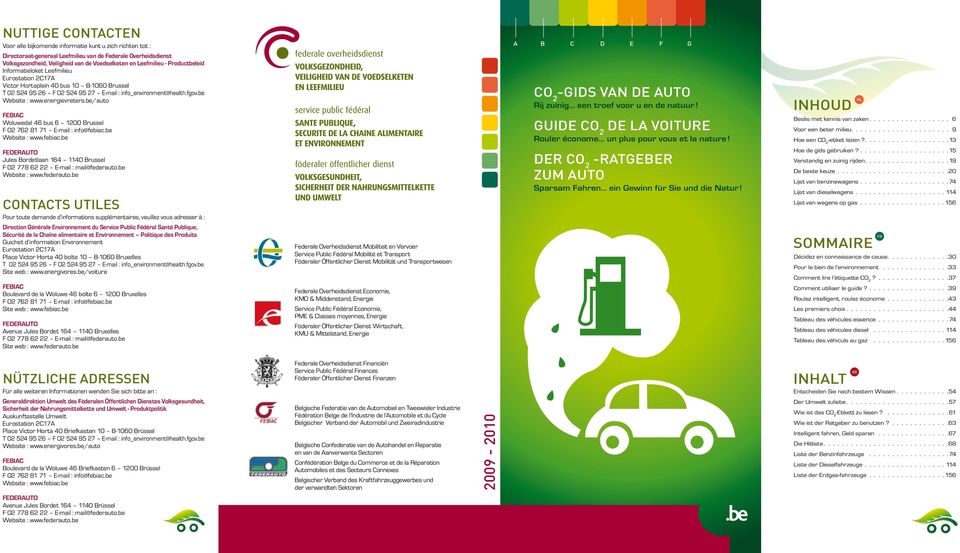 energievreters.be/auto FEBIAC Woluwedal 46 bus 6 1200 Brussel F 02 762 81 71 E-mail : info@febiac.be Website : www.febiac.be CO 2 -Gids van de auto Rij zuinig... een troef voor u en de natuur!