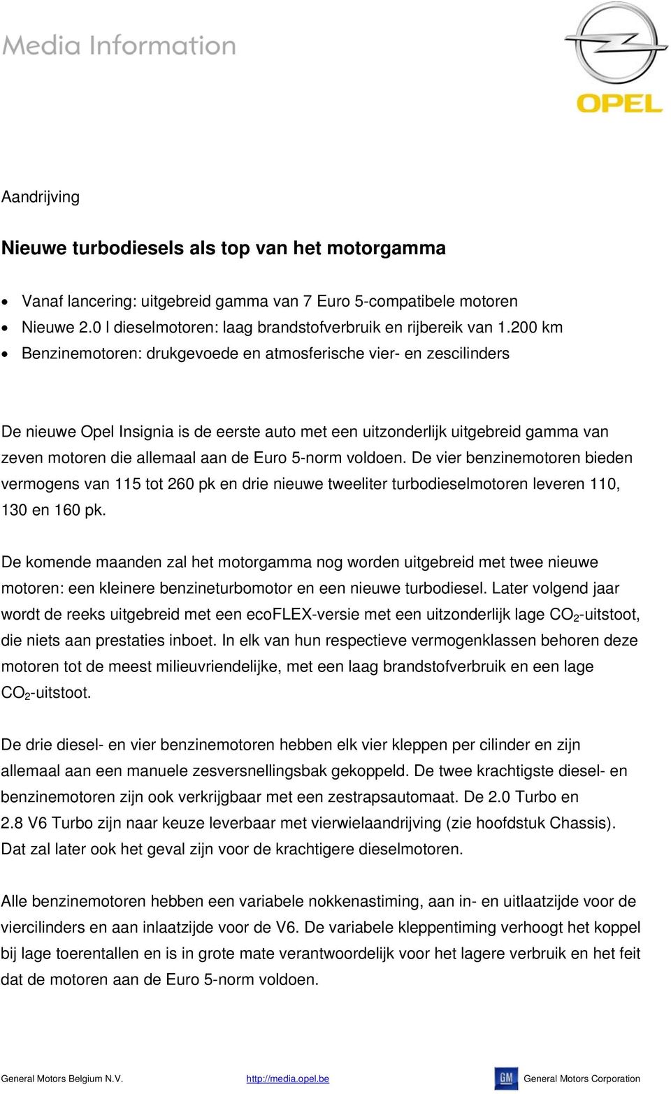 5-norm voldoen. De vier benzinemotoren bieden vermogens van 115 tot 260 pk en drie nieuwe tweeliter turbodieselmotoren leveren 110, 130 en 160 pk.