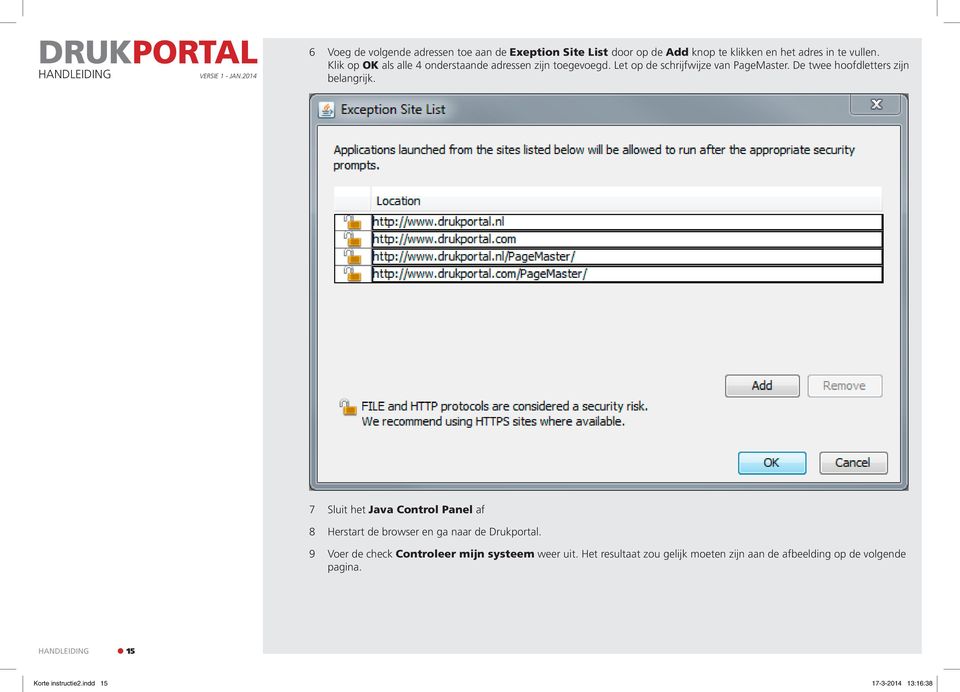 De twee hoofdletters zijn belangrijk. 7 Sluit het Java Control Panel af 8 Herstart de browser en ga naar de Drukportal.