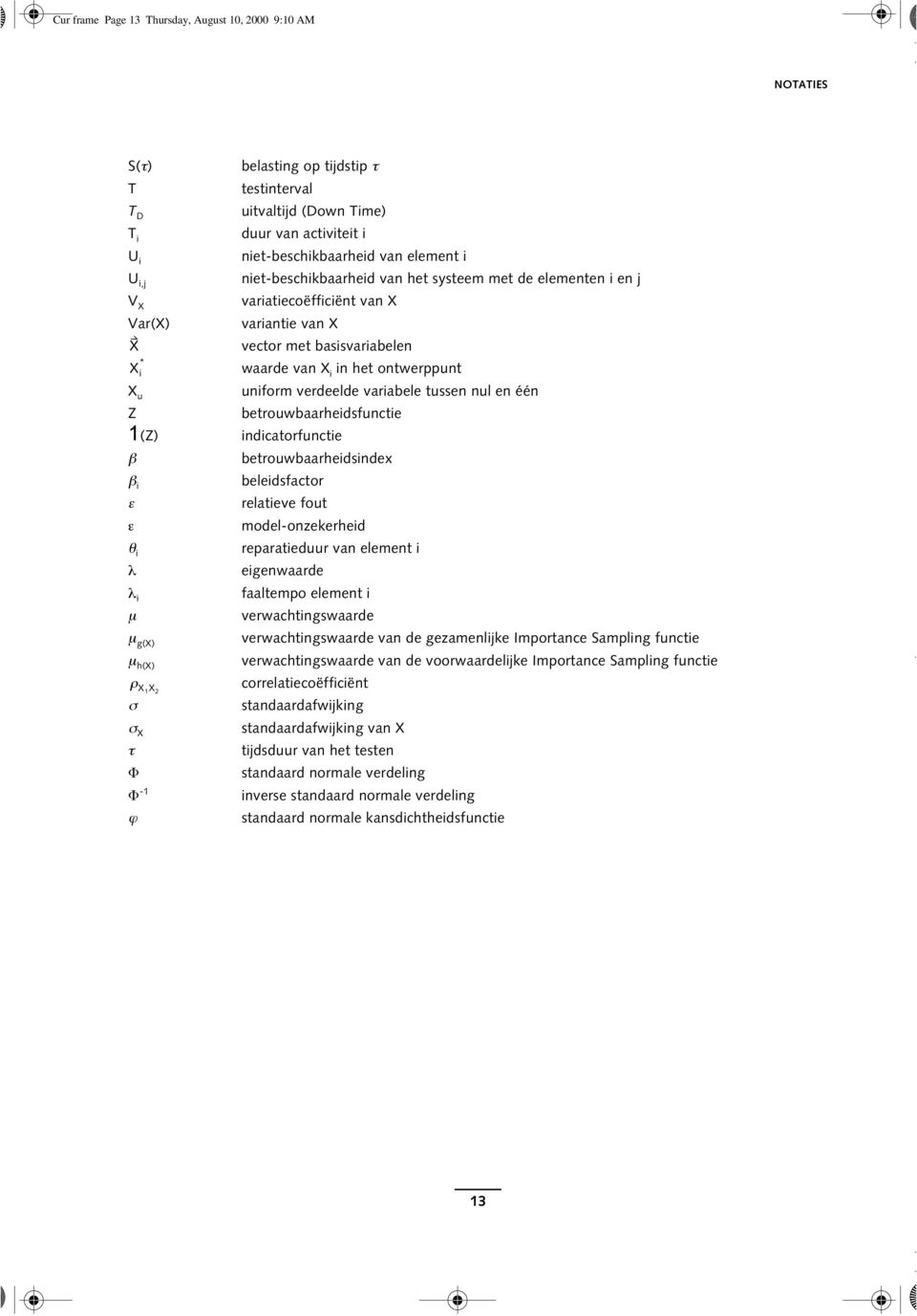 i in het ontwerppunt uniform verdeelde variabele tussen nul en één betrouwbaarheidsfunctie indicatorfunctie betrouwbaarheidsindex beleidsfactor relatieve fout model-onzekerheid reparatieduur van