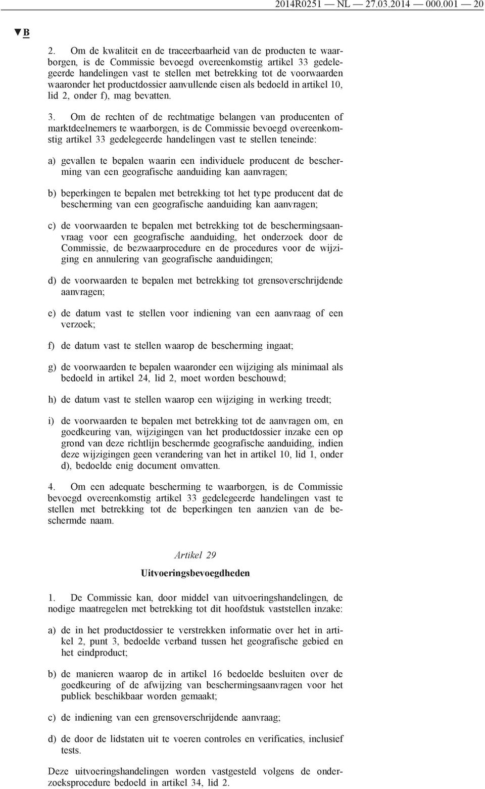 waaronder het productdossier aanvullende eisen als bedoeld in artikel 10, lid 2, onder f), mag bevatten. 3.