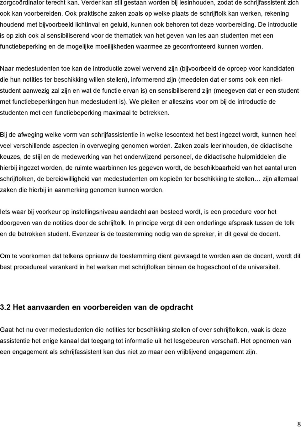 De introductie is op zich ook al sensibiliserend voor de thematiek van het geven van les aan studenten met een functiebeperking en de mogelijke moeilijkheden waarmee ze geconfronteerd kunnen worden.